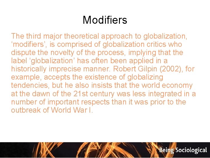 Modifiers The third major theoretical approach to globalization, ‘modifiers’, is comprised of globalization critics