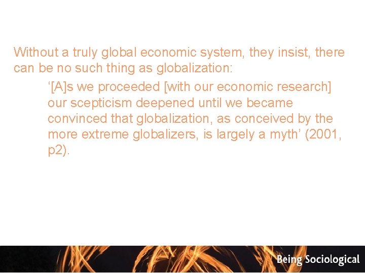 Without a truly global economic system, they insist, there can be no such thing