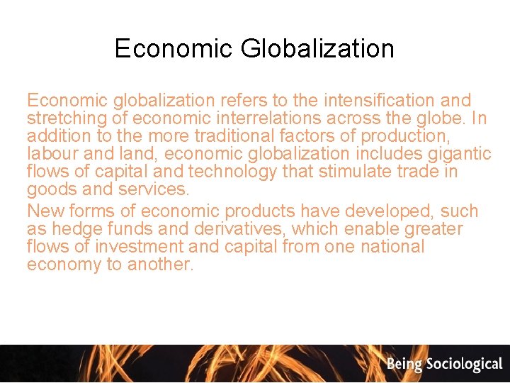 Economic Globalization Economic globalization refers to the intensification and stretching of economic interrelations across