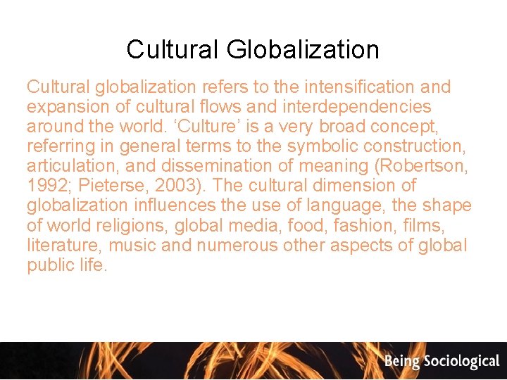 Cultural Globalization Cultural globalization refers to the intensification and expansion of cultural flows and