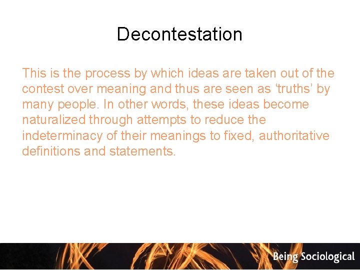 Decontestation This is the process by which ideas are taken out of the contest