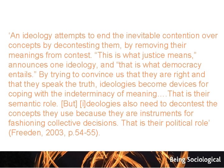 ‘An ideology attempts to end the inevitable contention over concepts by decontesting them, by