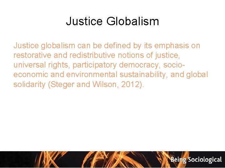 Justice Globalism Justice globalism can be defined by its emphasis on restorative and redistributive