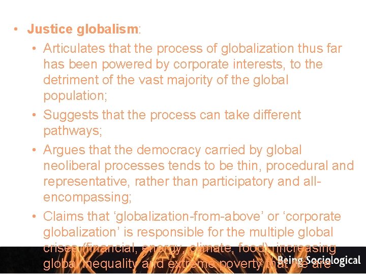  • Justice globalism: • Articulates that the process of globalization thus far has