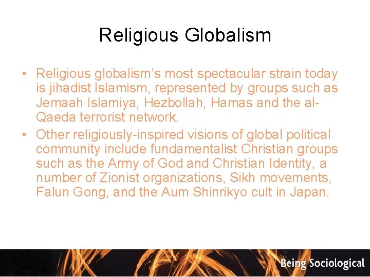 Religious Globalism • Religious globalism’s most spectacular strain today is jihadist Islamism, represented by