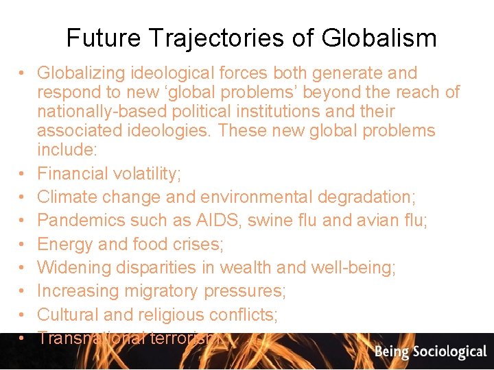 Future Trajectories of Globalism • Globalizing ideological forces both generate and respond to new