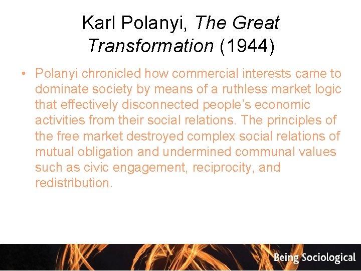 Karl Polanyi, The Great Transformation (1944) • Polanyi chronicled how commercial interests came to