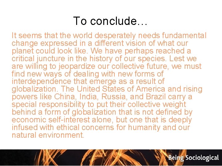 To conclude… It seems that the world desperately needs fundamental change expressed in a