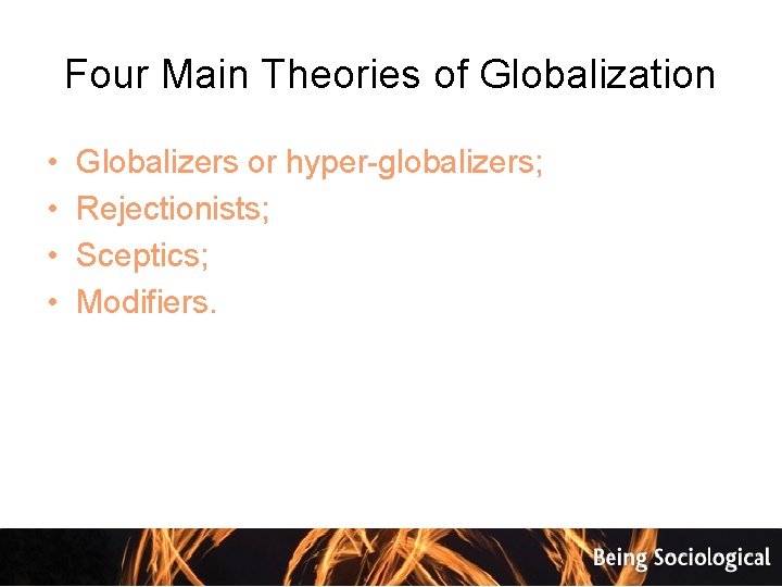 Four Main Theories of Globalization • • Globalizers or hyper-globalizers; Rejectionists; Sceptics; Modifiers. 