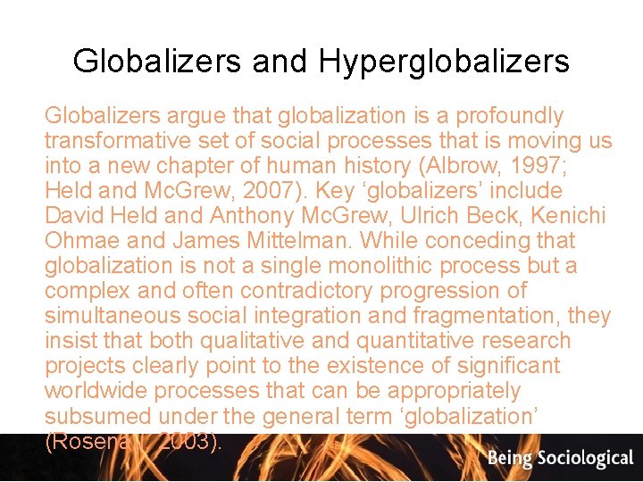 Globalizers and Hyperglobalizers Globalizers argue that globalization is a profoundly transformative set of social