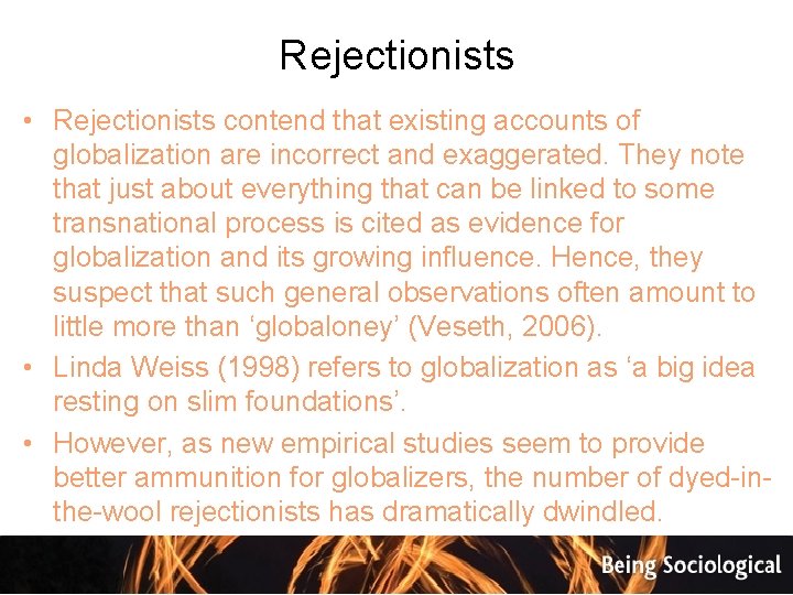 Rejectionists • Rejectionists contend that existing accounts of globalization are incorrect and exaggerated. They