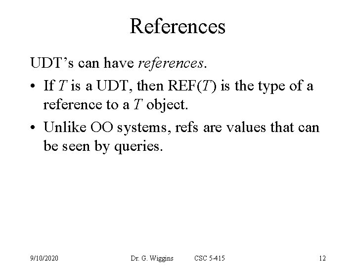 References UDT’s can have references. • If T is a UDT, then REF(T) is