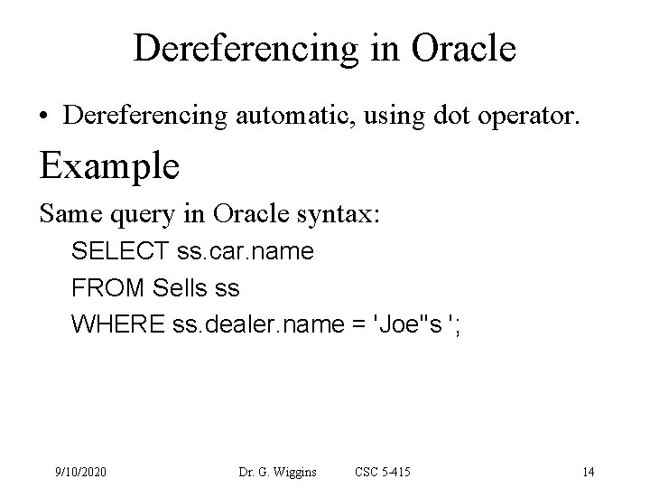 Dereferencing in Oracle • Dereferencing automatic, using dot operator. Example Same query in Oracle