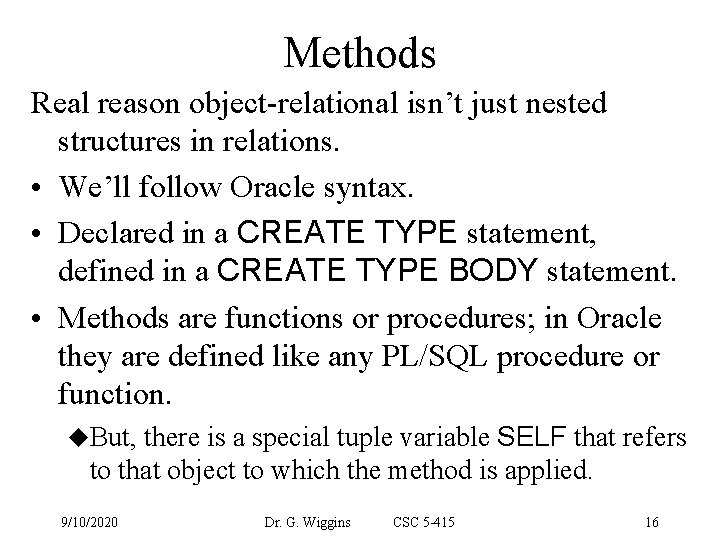 Methods Real reason object-relational isn’t just nested structures in relations. • We’ll follow Oracle