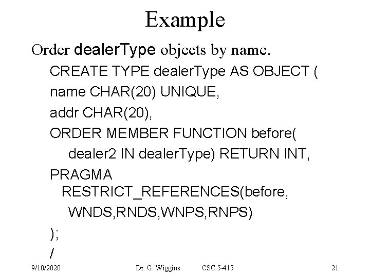 Example Order dealer. Type objects by name. CREATE TYPE dealer. Type AS OBJECT (