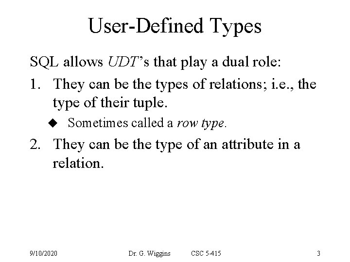 User-Defined Types SQL allows UDT’s that play a dual role: 1. They can be