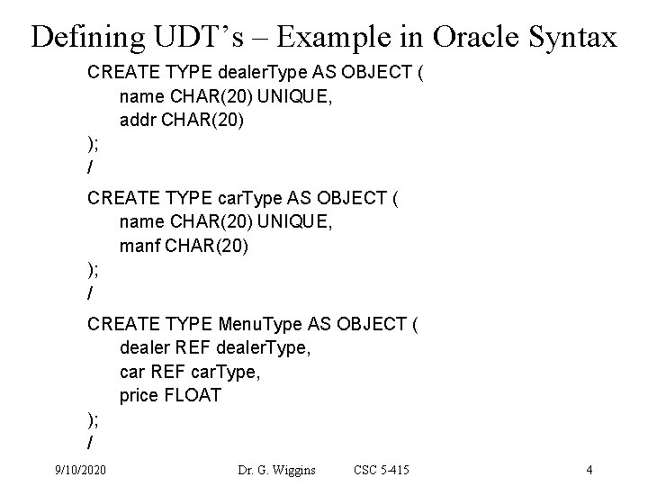 Defining UDT’s – Example in Oracle Syntax CREATE TYPE dealer. Type AS OBJECT (