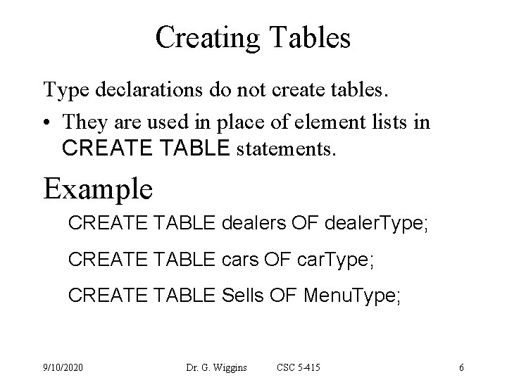 Creating Tables Type declarations do not create tables. • They are used in place