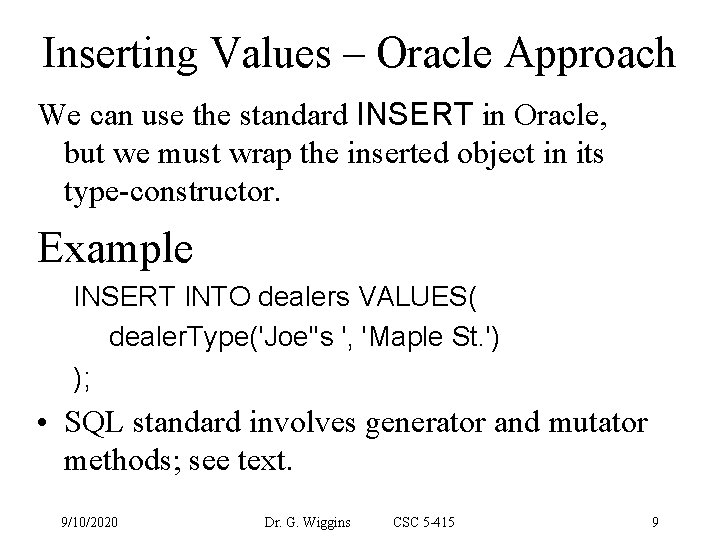 Inserting Values – Oracle Approach We can use the standard INSERT in Oracle, but