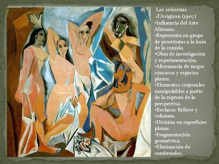 Las señoritas d’Avignon (1907) • Influencia del Arte Africano. • Representa un grupo de