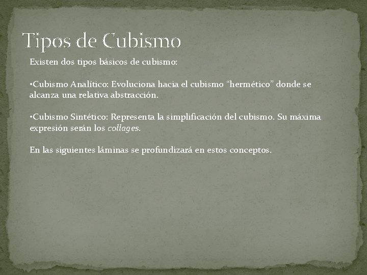 Tipos de Cubismo Existen dos tipos básicos de cubismo: • Cubismo Analítico: Evoluciona hacia