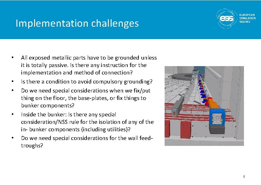 Implementation challenges • • • All exposed metallic parts have to be grounded unless