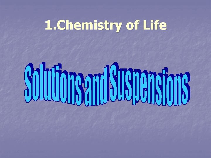 1. Chemistry of Life 