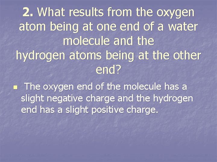 2. What results from the oxygen atom being at one end of a water