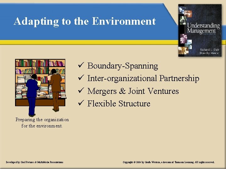 Adapting to the Environment ü ü Boundary-Spanning Inter-organizational Partnership Mergers & Joint Ventures Flexible