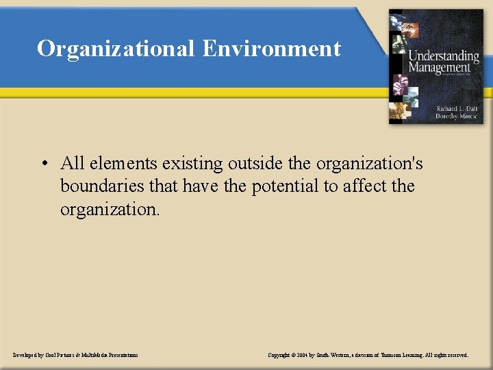 Organizational Environment • All elements existing outside the organization's boundaries that have the potential