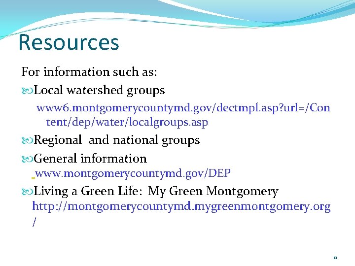 Resources For information such as: Local watershed groups www 6. montgomerycountymd. gov/dectmpl. asp? url=/Con