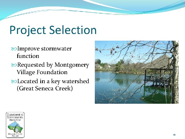 Project Selection Improve stormwater function Requested by Montgomery Village Foundation Located in a key