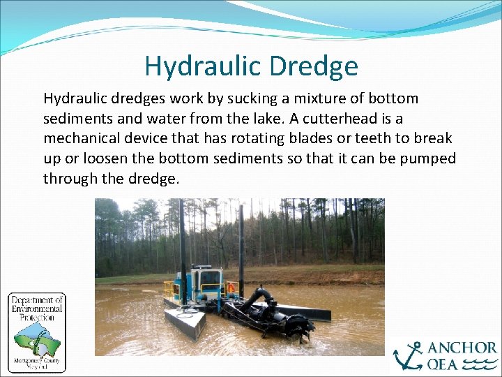 Hydraulic Dredge Hydraulic dredges work by sucking a mixture of bottom sediments and water