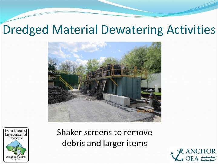 Dredged Material Dewatering Activities Shaker screens to remove debris and larger items 