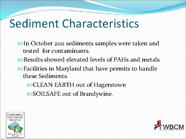 Sediment Characteristics In October 2011 sediments samples were taken and tested for contaminants. Results