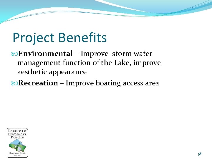 Project Benefits Environmental – Improve storm water management function of the Lake, improve aesthetic