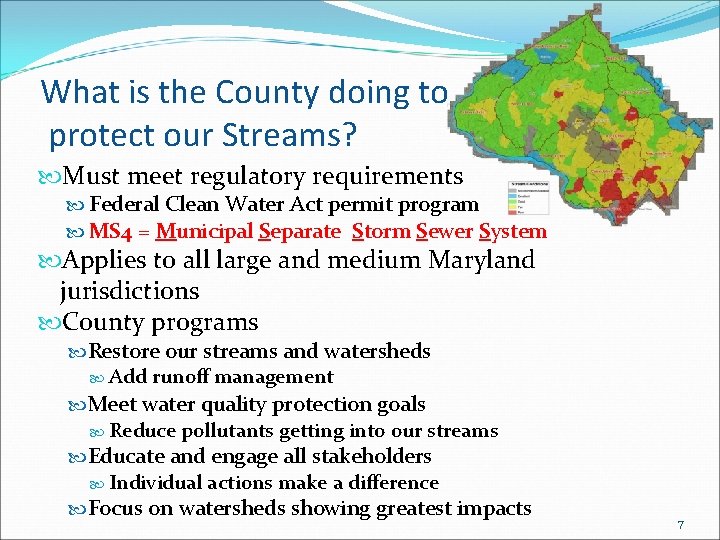 What is the County doing to protect our Streams? Must meet regulatory requirements Federal