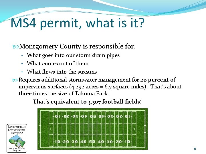 MS 4 permit, what is it? Montgomery County is responsible for: • What goes
