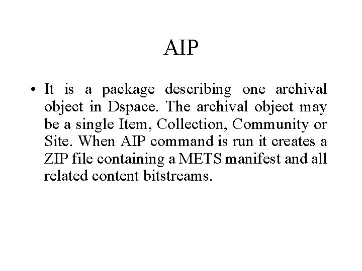 AIP • It is a package describing one archival object in Dspace. The archival