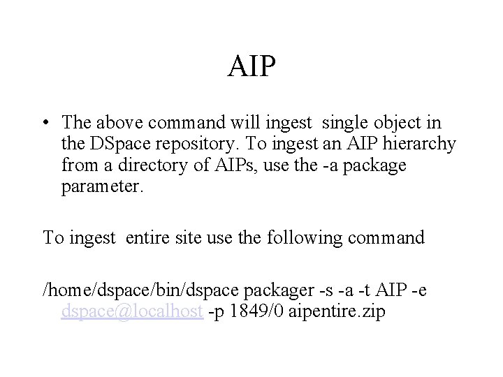 AIP • The above command will ingest single object in the DSpace repository. To