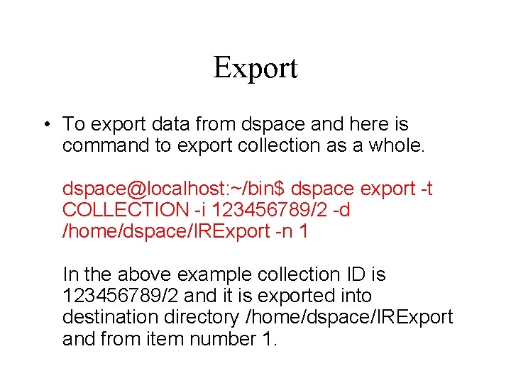 Export • To export data from dspace and here is command to export collection