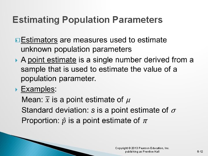 Estimating Population Parameters � Copyright © 2013 Pearson Education, Inc. publishing as Prentice Hall