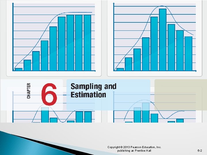 Copyright © 2013 Pearson Education, Inc. publishing as Prentice Hall 6 -2 