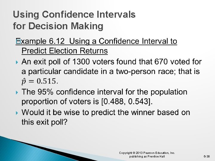 Using Confidence Intervals for Decision Making � Copyright © 2013 Pearson Education, Inc. publishing