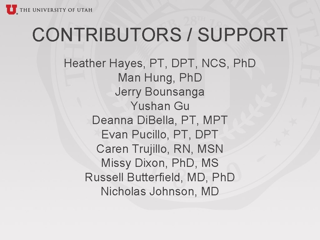 CONTRIBUTORS / SUPPORT Heather Hayes, PT, DPT, NCS, Ph. D Man Hung, Ph. D