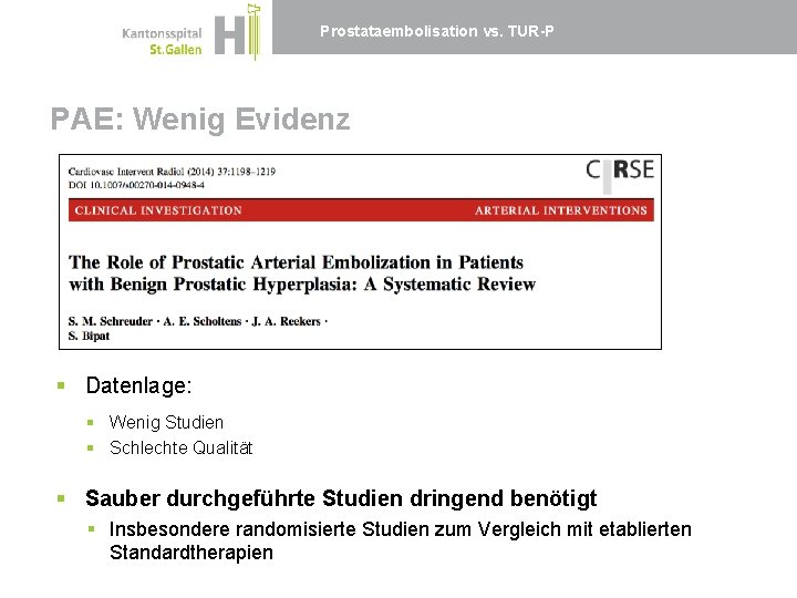 Prostataembolisation vs. TUR-P PAE: Wenig Evidenz § Datenlage: § Wenig Studien § Schlechte Qualität