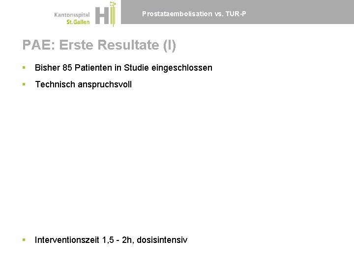 Prostataembolisation vs. TUR-P PAE: Erste Resultate (I) § Bisher 85 Patienten in Studie eingeschlossen