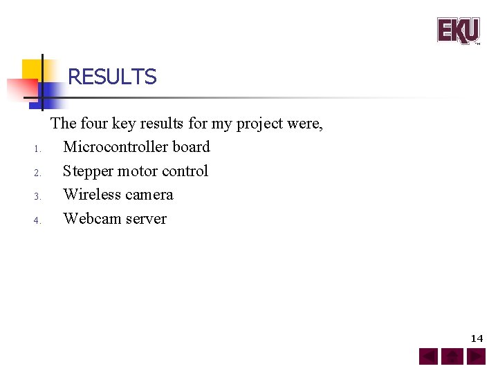 RESULTS 1. 2. 3. 4. The four key results for my project were, Microcontroller