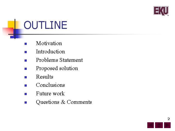 OUTLINE n n n n Motivation Introduction Problems Statement Proposed solution Results Conclusions Future