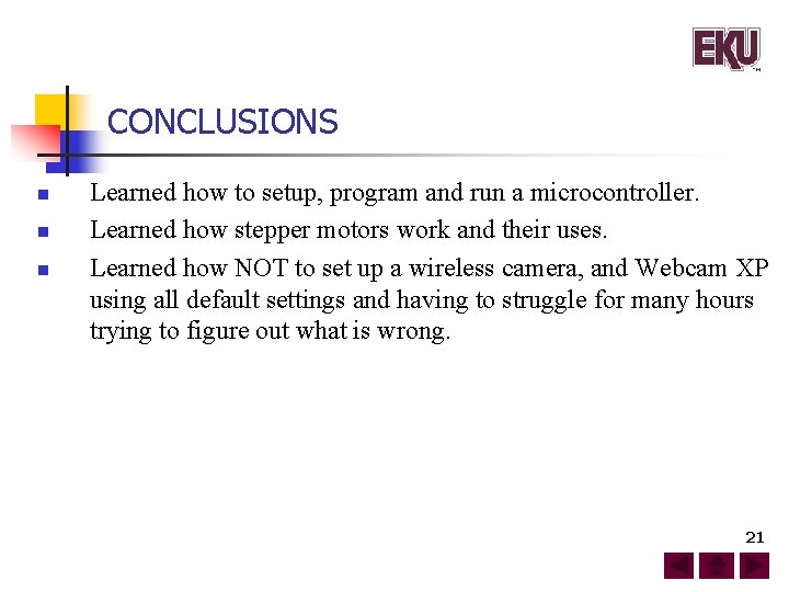 CONCLUSIONS n n n Learned how to setup, program and run a microcontroller. Learned